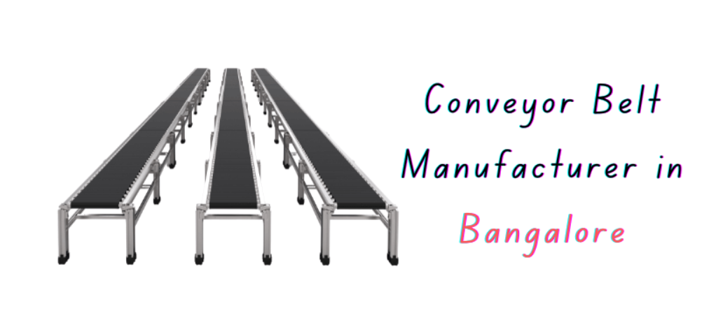 Durable Conveyor Systems Engineered for Growing Bangalore Industries